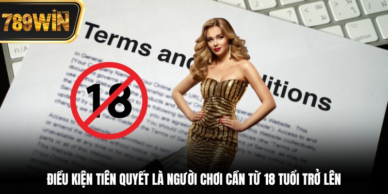 Hướng Dẫn Đăng Ký 789win Nhanh Chóng Chỉ Trong 3 Phút 4 Điều kiện tiên quyết là người chơi cần từ 18 tuổi trở lên