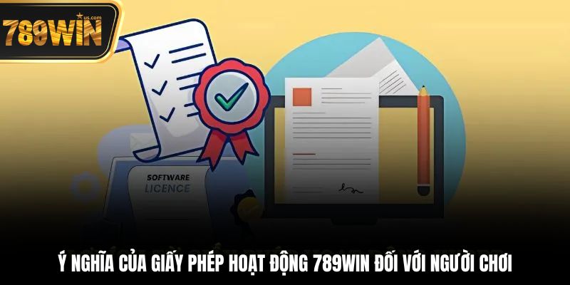 Giấy Phép Hoạt Động - Chứng Minh Sự Hợp Pháp Của 789win 6 Ý nghĩa của giấy phép hoạt động 789win đối với người chơi