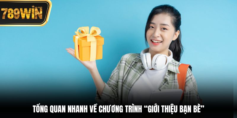 Tổng quan nhanh về chương trình “Giới thiệu bạn bè”