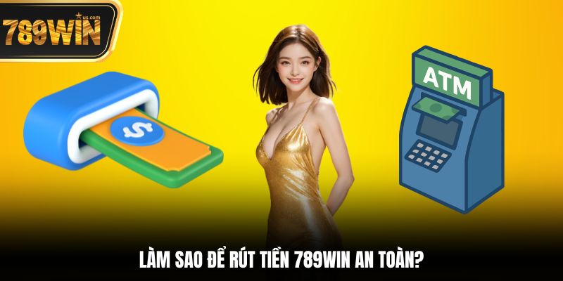 Hướng Dẫn Rút Tiền 789win Nhanh Chóng An Toàn Dễ Dàng 5 Làm sao để rút tiền 789win an toàn?