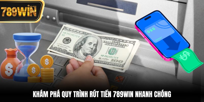 Hướng Dẫn Rút Tiền 789win Nhanh Chóng An Toàn Dễ Dàng 4 Khám phá quy trình rút tiền 789win nhanh chóng